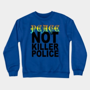 peace not killer police Crewneck Sweatshirt